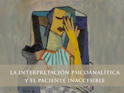 La interpretación en psicoanálisis y el paciente inaccesible